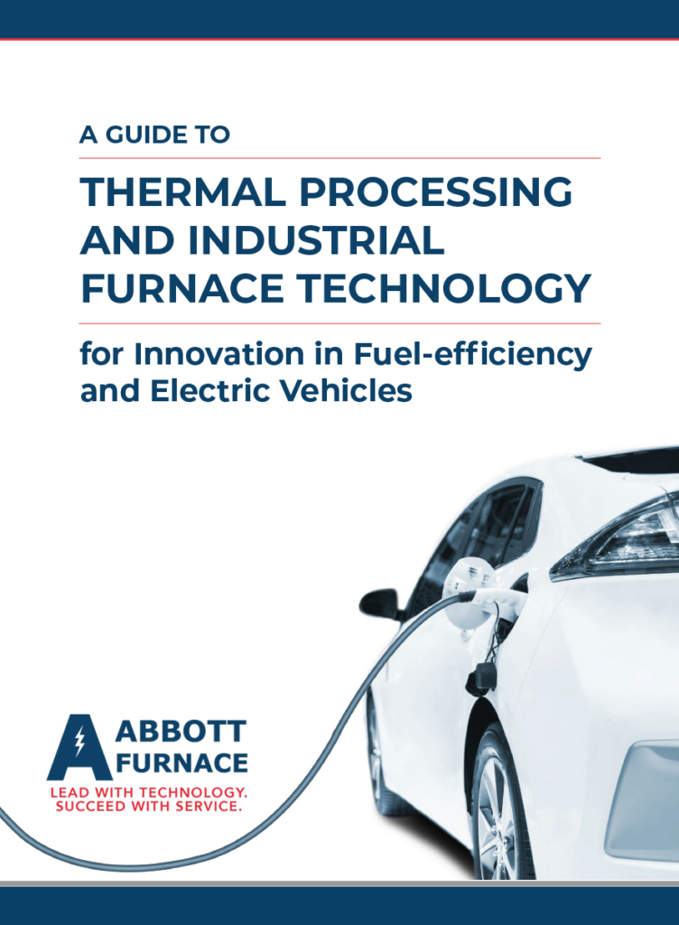 Abbott Furnace Guide to Thermal Processing and Industrial Furnace Technology for Innovation in Fuel-efficiency and Electric Vehicles